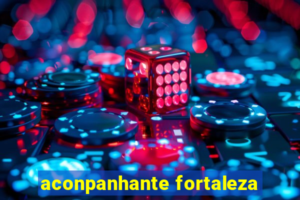 aconpanhante fortaleza